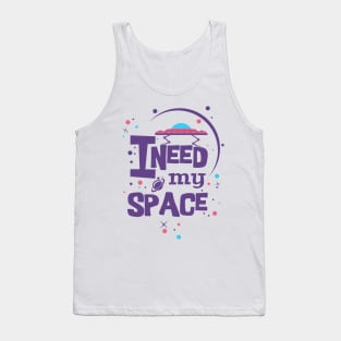 I need my space Tank Top